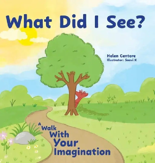What Did I See?: A Walk With Your Imagination by Helen Centore, Saavi K