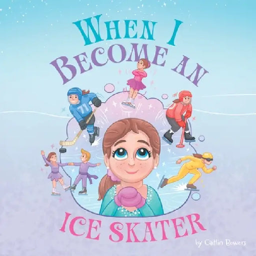 When I Become an Ice Skater by Caitlin Bowers