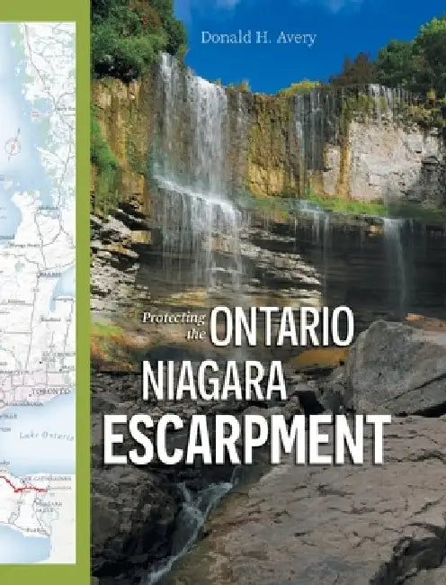 Protecting the Ontario Niagara Escarpment: Environmental Activism and Government Stewardship by Avery, Donald H.