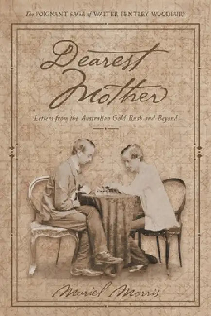 Dearest Mother: Letters from the Australian Gold Rush and Beyond by Muriel Morris