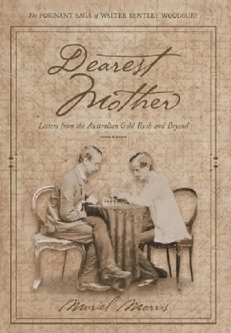 Dearest Mother: Letters from the Australian Gold Rush and Beyond by Muriel Morris