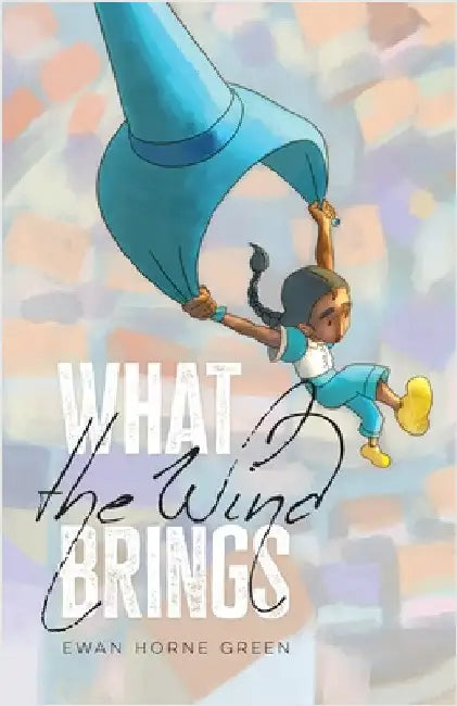 What the Wind Brings by Green, Ewan Horne