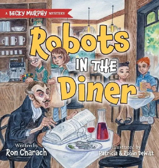 Robots in the Diner: A Becky Murphy Mystery by Charach, Ron