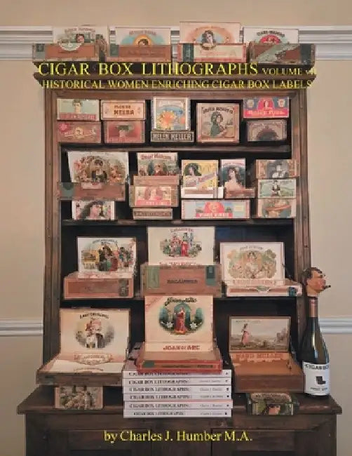 Cigar Box Lithographs Volume VII: Historical Women Enriching Cigar Box Labels by Charles J. Humber