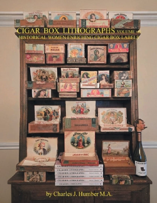 Cigar Box Lithographs Volume VII: Historical Women Enriching Cigar Box Labels by Charles J. Humber