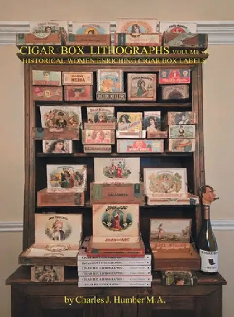 Cigar Box Lithographs Volume VII: Historical Women Enriching Cigar Box Labels by Charles J. Humber