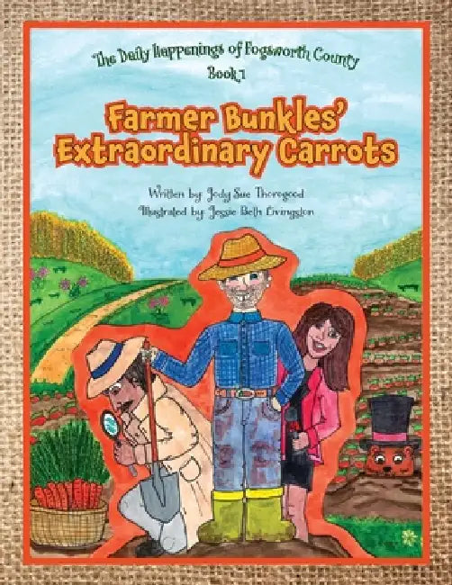 Farmer Bunkles' Extraordinary Carrots by Jody Sue Thorogood, Jessie Beth Livingston