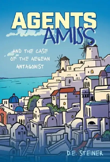 Agents Amiss and The Case of the Aegean Antagonist by Steiner, D. E.