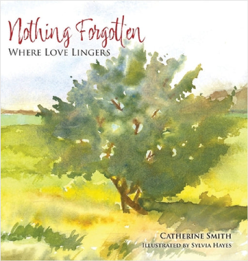 Nothing Forgotten: Where Love Lingers by Catherine Smith, Sylvia Hayes