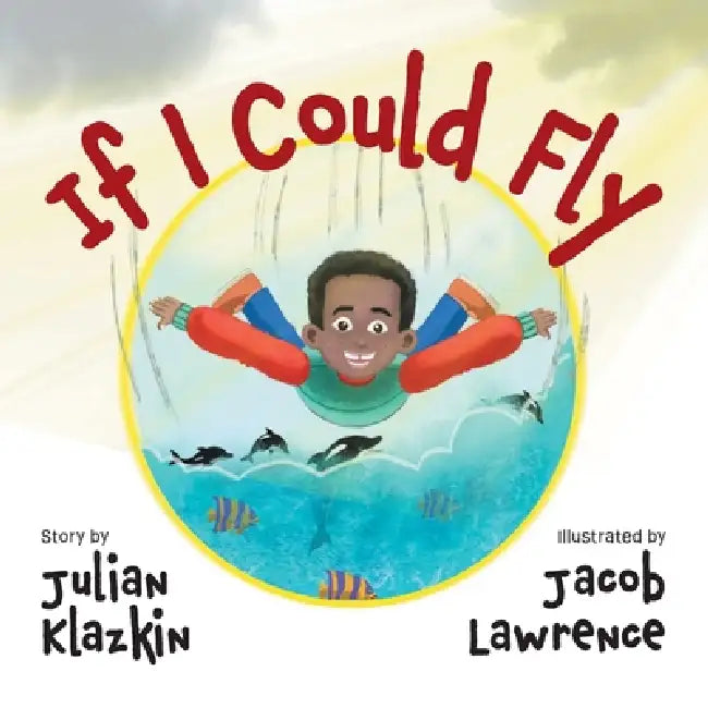 If I Could Fly by Julian Klazkin, Jacob Lawrence