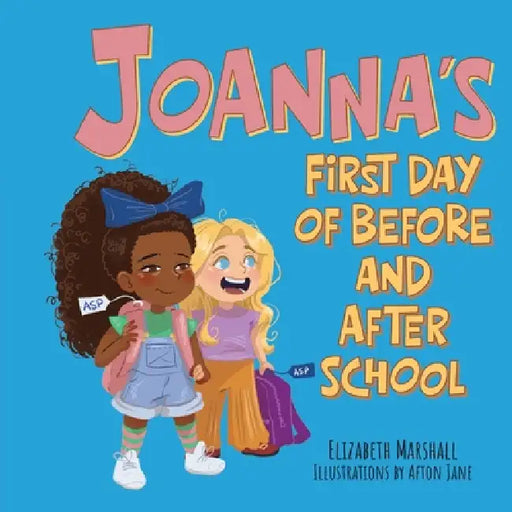 Joanna's First Day of Before and After School by Elizabeth Marshall, Afton Jane