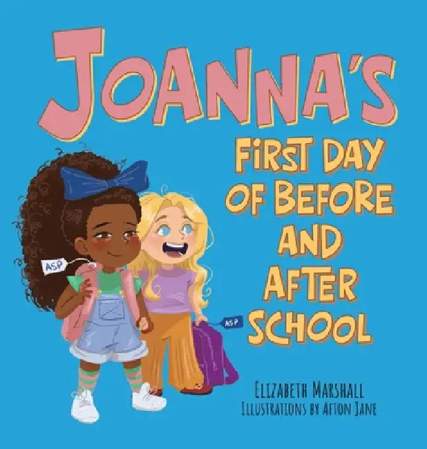 Joanna's First Day of Before and After School by Elizabeth Marshall, Afton Jane