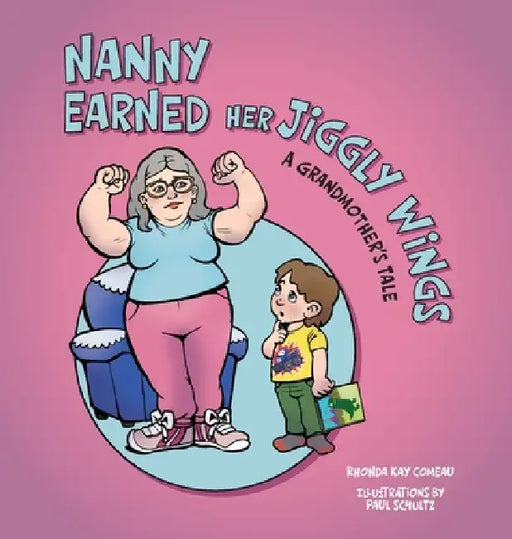 Nanny Earned Her Jiggly Wings: A Grandmother's Tale by Rhonda Kay Comeau, Paul Schultz
