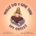 What Do I Give You My Child? by Deborah Lorraine, Domingo E. Los de Reyes