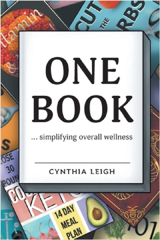 One Book: ... simplifying overall wellness by Cynthia Leigh, Carly Thibert