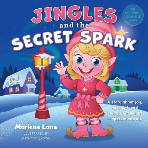 Jingles and the Secret Spark: A story about joy, mischief, and loving who you are - sparkle and all. by Marlene Lane, Anthony Santos