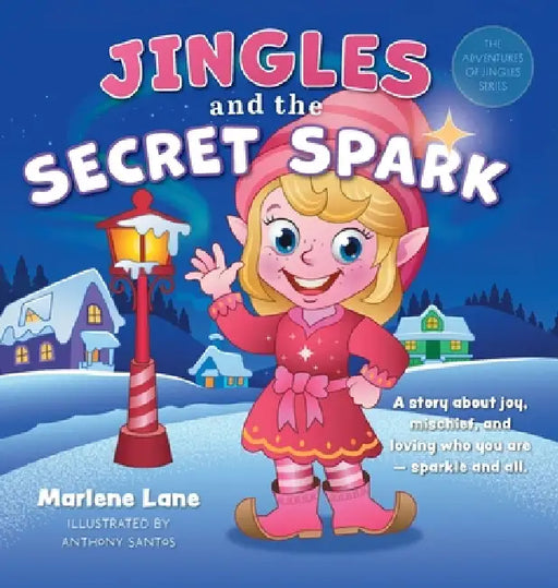 Jingles and the Secret Spark: A story about joy, mischief, and loving who you are - sparkle and all. by Marlene Lane, Anthony Santos