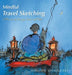 Mindful Travel Sketching: A Memoir of Journeys Inner and Outer by Hiroshi Shimazaki
