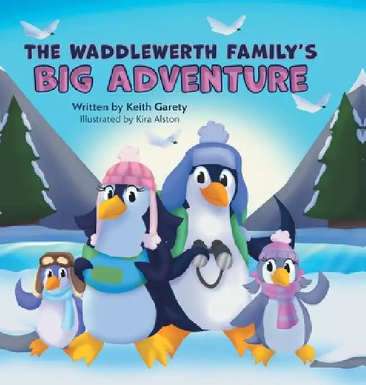 The Waddlewerth Family's Big Adventure by Keith Garety, Kira Alston
