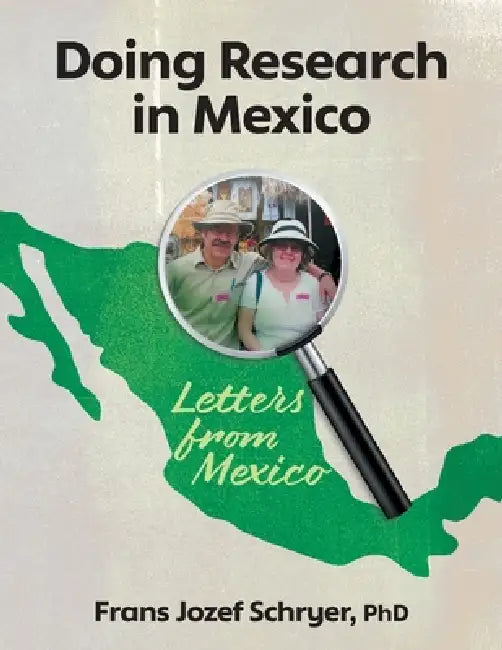 Doing Research in Mexico: Letters from Mexico by Frans Jozef Schryer, Paul Schultz