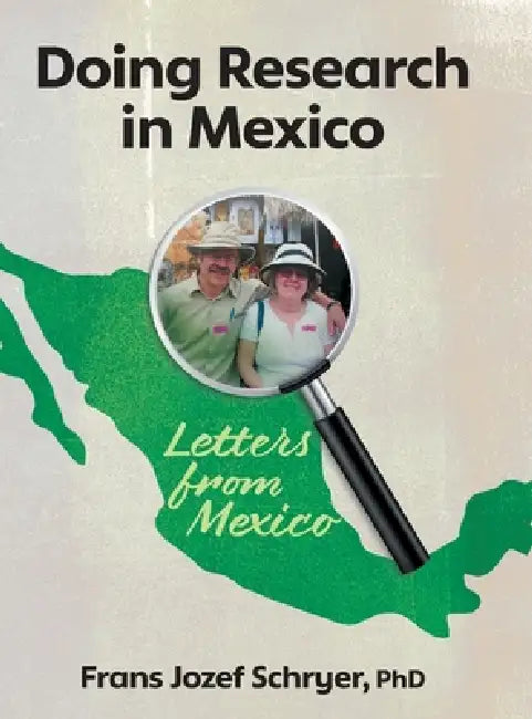 Doing Research in Mexico: Letters from Mexico by Frans Jozef Schryer, Paul Schultz