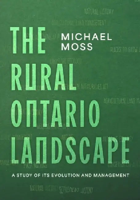 The Rural Ontario Landscape: A Study of its Evolution and Management by Michael Moss