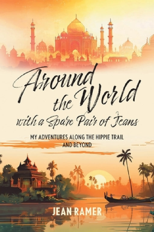 Around the World with a Spare Pair of Jeans: My Adventures Along the Hippie Trail and Beyond by Jean Ramer