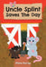 Uncle Splint Saves The Day by Shane Murray