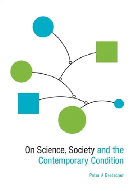 On Science, Society and the Contemporary Condition by Peter A. Bretscher