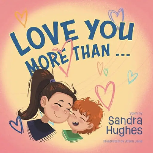 Love You More Than... by Sandra Hughes, Afton Jane