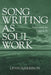 Songwriting as Soul Work: Songs and the Inner Life by Lynn Harrison
