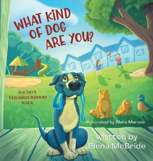 What Kind of Dog Are You?: Nacho's Neighbourhood Walk by Elena McBride, Blake Marsee