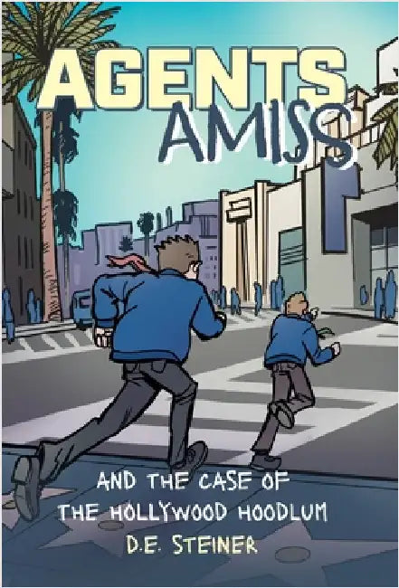 Agents Amiss And The Case of the Hollywood Hoodlum by Steiner, D. E.