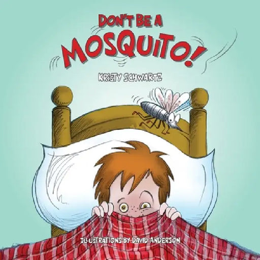 Don't Be A Mosquito! by Kristy Schwartz, David Anderson
