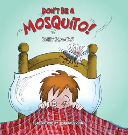 Don't Be A Mosquito! by Kristy Schwartz, David Anderson