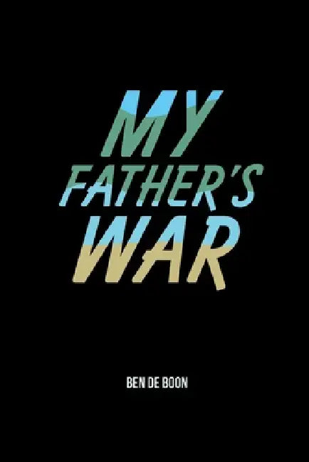My Father's War by Ben de Boon, Frank de Boon, Carl Hahn