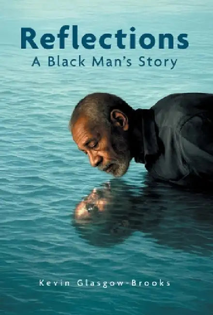 Reflections: A Black Man's Story by Kevin Glasgow-Brooks