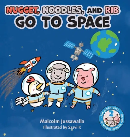 Nugget, Noodles, and Rib Go To Space by Malcolm Jussawalla, Saavi K