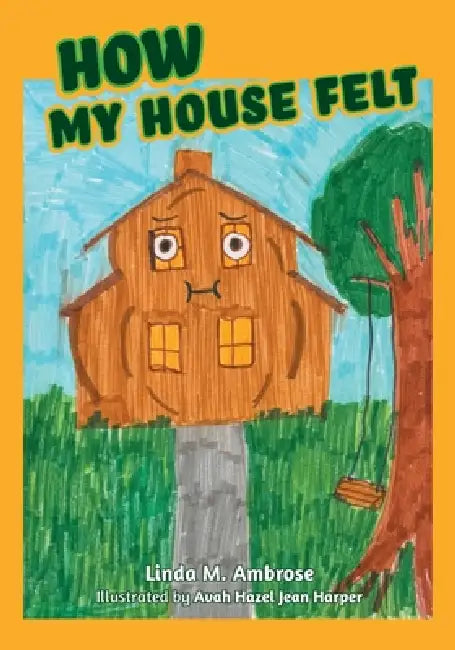 How My House Felt by Linda M. Ambrose, Avah Hazel Jean Harper