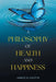 A Philosophy of Health and Happiness by James G. Curtis