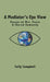 A Mediator's Eye View: Essays on War, Peace and Shared Humanity by Sally Campbell