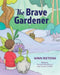 The Brave Gardener by Winn Rietema, Danielle Boschman, Yvonne Clarke