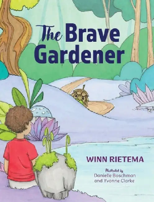 The Brave Gardener by Winn Rietema, Danielle Boschman, Yvonne Clarke