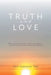 Truth and Love: The reality of near death experiences and the reunion of science and faith by Paul Redekop