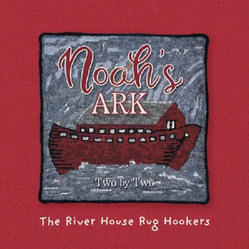 Noah's Ark: Two by Two by The River House Rug Hookers