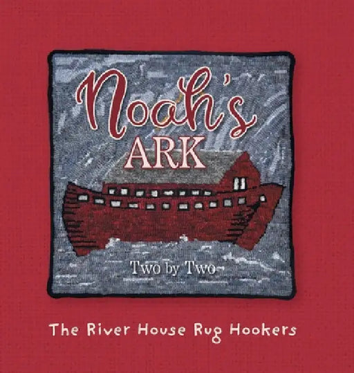 Noah's Ark: Two by Two by The River House Rug Hookers