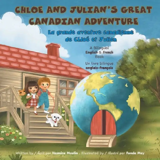 Chloe and Julian's Great Canadian Adventure: A Bilingual English & French Book by Yasmine Moulin, Funda May