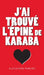 J'ai trouvé l'épine de Karaba by Alexandre Ribeiro