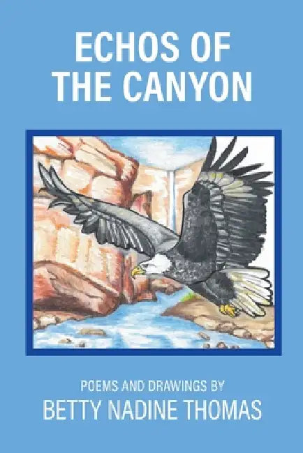 Echos of the Canyon: Poems and Drawings by Betty Nadine Thomas