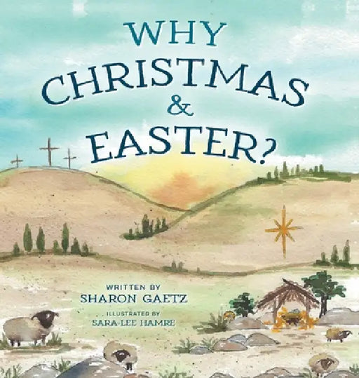Why Christmas & Easter? by Sharon Gaetz, Sara-Lee Hamre, Ivan Gaetz